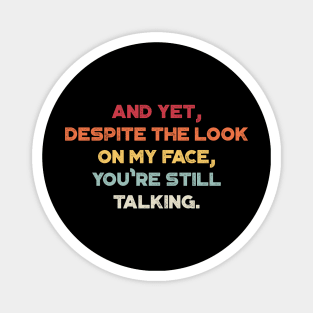 And Yet, Despite The Look On My Face, You're Still Talking Sunset Funny Magnet